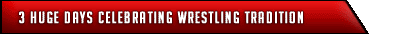 3 Huge Days Celebrating Wrestling Tradition!